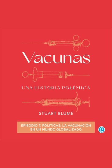 Políticas: la vacunación en un mundo globalizado - Vacunas Episodio 7 (Completo) - cover