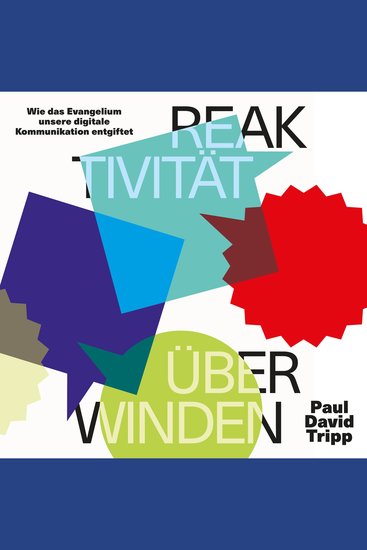 Reaktivität überwinden - Wie das Evangelium unsere digitale Kommunikation entgiftet - cover