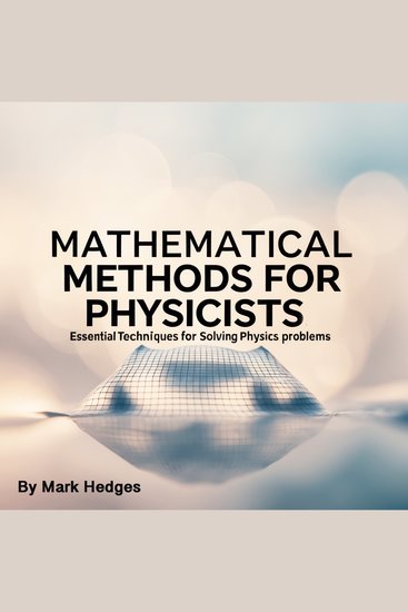 Mathematical Methods for Physicists - Essential Techniques for Solving Physics Problems - cover