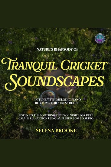 Nature’s Rhapsody Of Tranquil Cricket Soundscapes In Tune With Melodic Piano Rhythms For Stress Relief - Listen to the Soothing Tunes of Night for Deep Calm & Relaxation Using Amplified BGM 8D Audio - cover
