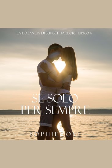 Se Solo per Sempre (La Locanda di Sunset Harbor—Libro 4) - Narrado digitalmente por uma voz sintética - cover