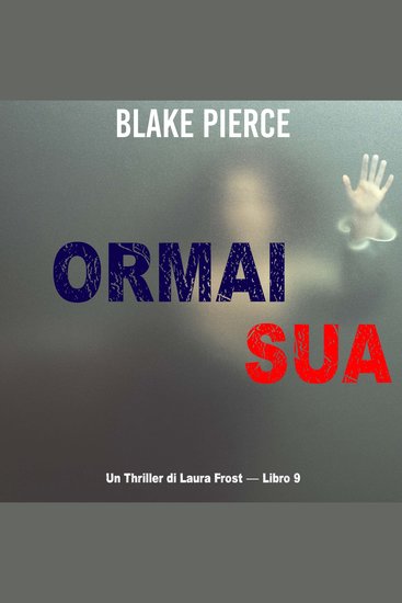 Ormai sua (Un Thriller di Laura Frost — Libro 9) - Narrato digitalmente con voce sintetizzata - cover