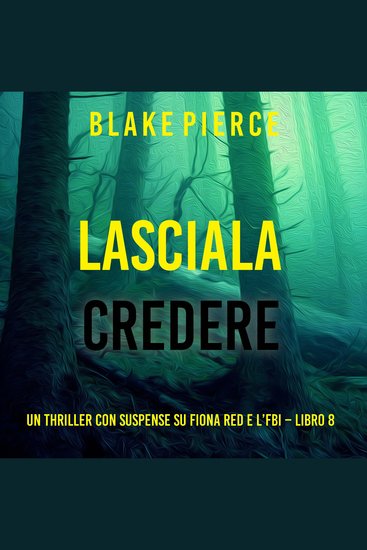 Lasciala Credere (Un thriller con suspense su Fiona Red e l’FBI – Libro 8) - Narrato digitalmente con voce sintetizzata - cover