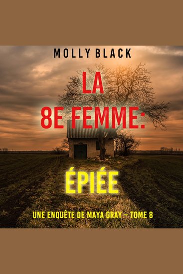 La 8e Femme : Épiée (Une enquête de Maya Gray – Tome 8) - Narration par une voix synthétisée - cover