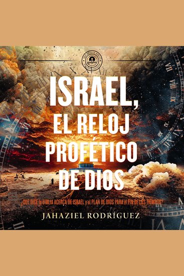 Israel el reloj profético de Dios - ¿Qué dice la Biblia acerca de Israel y el plan de Dios para el fin de los tiempos? - cover