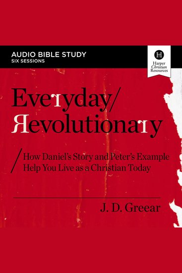 Everyday Revolutionary Bible Study: Audio - How Daniel's Story and Peter's Example Help You Live as a Christian Today - cover