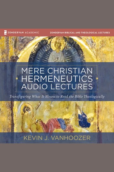 Mere Christian Hermeneutics Audio Lectures - Transfiguring What It Means to Read the Bible Theologically - cover
