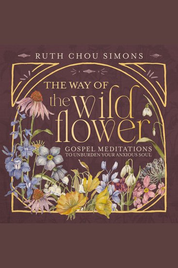 The Way of the Wildflower - Gospel Meditations to Unburden Your Anxious Soul - cover