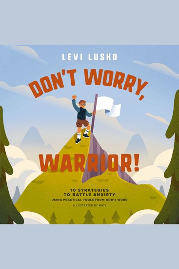 Don't Worry Warrior! - 10 Strategies to Battle Anxiety Using Practical Tools from God's Word - cover