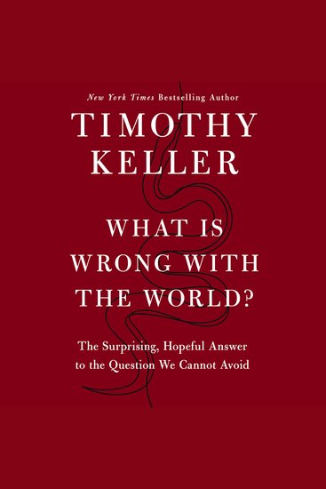 What Is Wrong with the World? - The Surprising Hopeful Answer to the Question We Cannot Avoid - cover