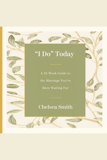 'I Do' Today - A 52-Week Guide to the Marriage You've Been Waiting For - cover
