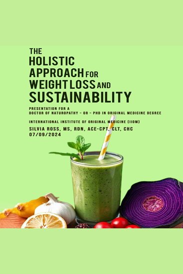 The Holistic Approach for Weight Loss and Sustainability - Presentation for a Doctor of Naturopathy – or – PhD in Original Medicine Degree International Institute of Original Medicine (IIOM) - cover