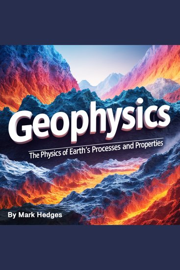 Geophysics - The Physics of Earth's Processes and Properties - cover
