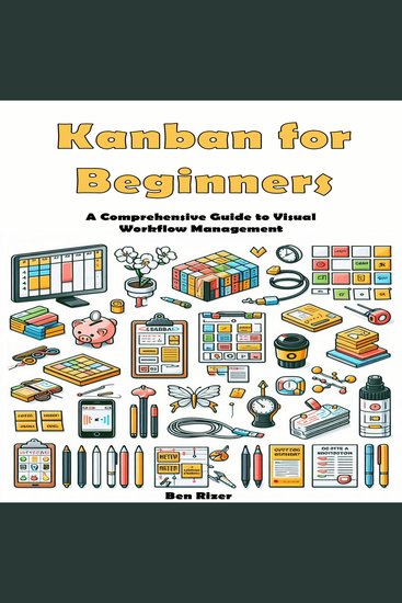 Kanban for Beginners - A Comprehensive Guide to Visual Workflow Management - cover