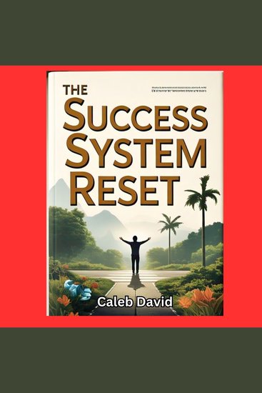 The Success System Reset - Breaking Old Patterns and Building a Life You Love - cover