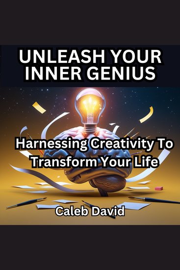 Unleash Your Inner Genius - Harnessing Creativity to Transform Your Life - cover