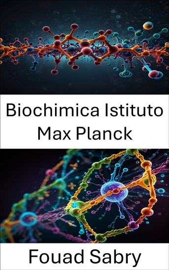 Biochimica Istituto Max Planck - Svelare le interazioni molecolari e le dinamiche nei sistemi cellulari - cover