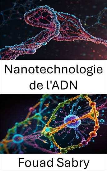 Nanotechnologie de l'ADN - Exploiter les machines moléculaires pour des applications biomédicales avancées - cover