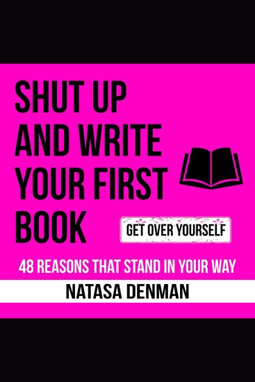 Shut Up and Write Your First Book - 48 Reasons That Stand in your Way - cover