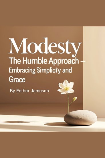 Modesty - The Humble Approach - Embracing Simplicity and Grace - cover