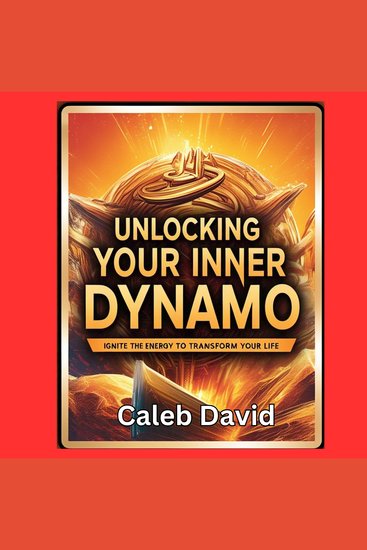 Unlocking Your Inner Dynamo - Ignite the Energy to Transform Your Life - cover