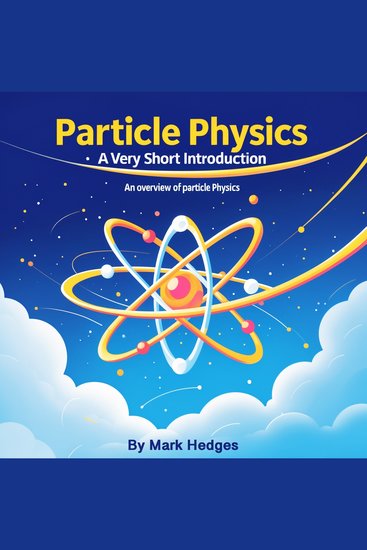 Particle Physics - A Very Short Introduction: An Overview of Particle Physics - cover