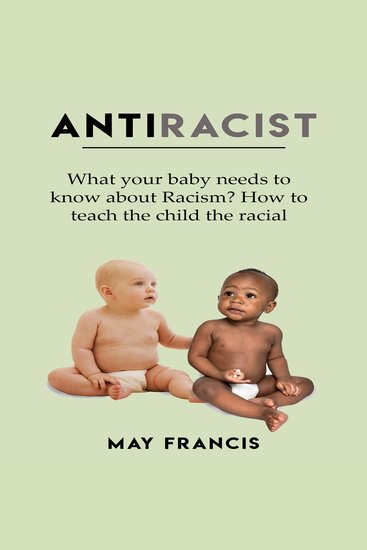 AntiRacist - What your baby needs to know about Racism? How to teach the child the racial equality - cover