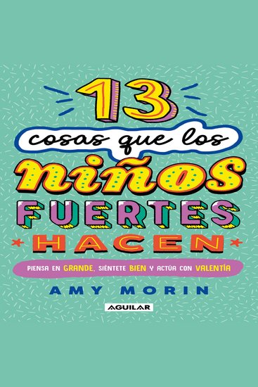 13 cosas que los niños fuertes hacen - Piensa en grande siéntete bien y actúa con valentía - cover