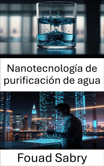 Nanotecnología de purificación de agua - Soluciones innovadoras para el agua limpia y la sostenibilidad ambiental - cover