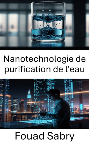 Nanotechnologie de purification de l'eau - Solutions innovantes pour l'eau propre et la durabilité environnementale - cover