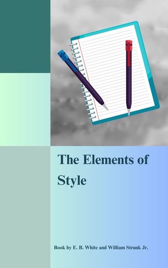 The Elements of Style - Mastering the Art of Clear and Effective Writing - cover