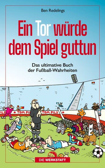 Ein Tor würde dem Spiel guttun - Das ultimative Buch der Fussball-Wahrheiten - cover