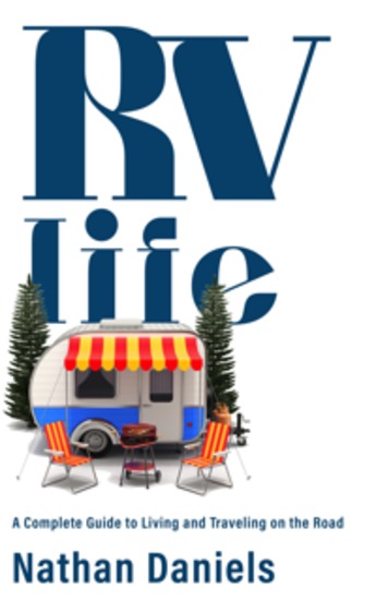 RV Life - A Complete Guide to Living and Traveling on the Road - cover