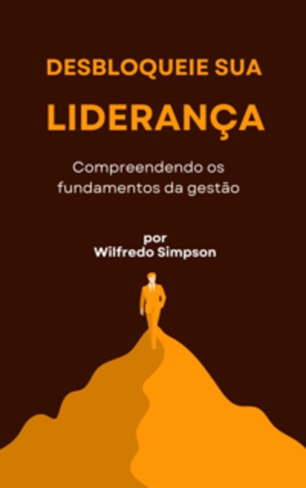 Desbloqueie sua liderança - Compreendendo os fundamentos da gestão - cover