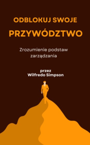 Odblokuj swoje przywództwo - Zrozumienie podstaw zarządzania - cover