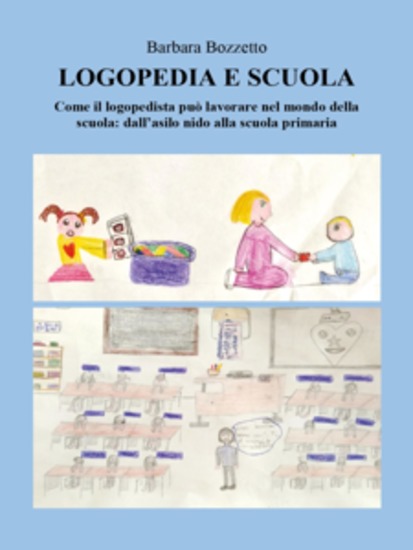 Logopedia e scuola - Come il logopedista può lavorare nel mondo della scuola: dall'asilo nido alla scuola primaria - cover