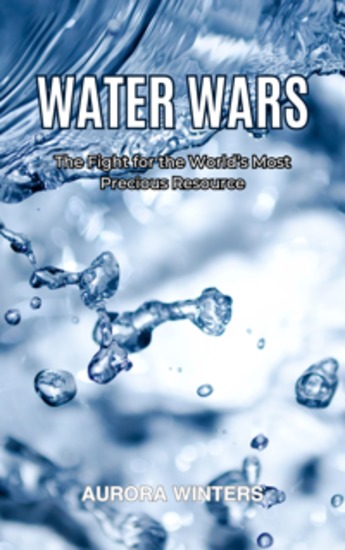 Water Wars - The Fight for the World’s Most Precious Resource - cover