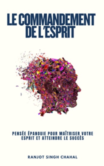 Le Commandement de l'Esprit : Pensée Épanouie pour Maîtriser Votre Esprit et Atteindre le Succès - cover