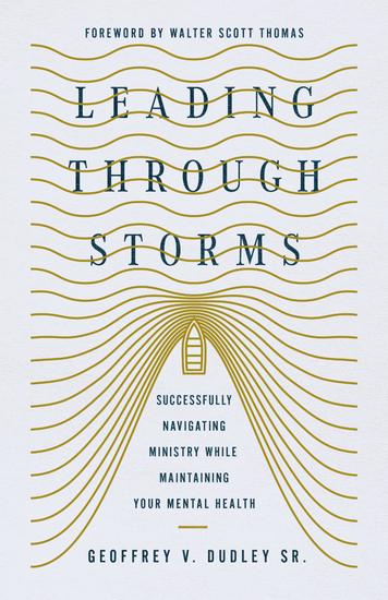 Leading Through Storms - Successfully Navigating Ministry While Maintaining Your Mental Health - cover