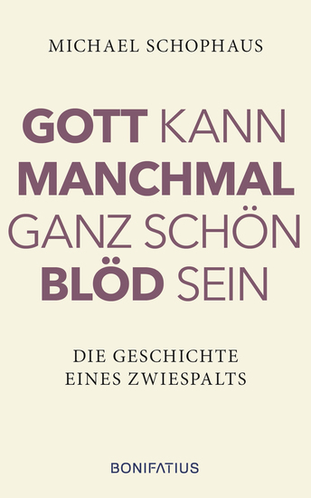 Gott kann manchmal ganz schön blöd sein - Die Geschichte eines Zwiespalts - cover