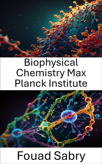 Biophysical Chemistry Max Planck Institute - Advances in Molecular Interactions and Structural Dynamics - cover