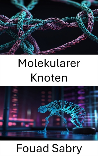 Molekularer Knoten - Fortschritte bei der DNA-basierten Knotenbildung für Nanotechnologie und Informatik - cover