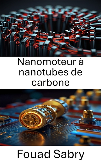 Nanomoteur à nanotubes de carbone - Progrès dans la conversion d'énergie à l'échelle nanométrique et le mouvement moléculaire - cover