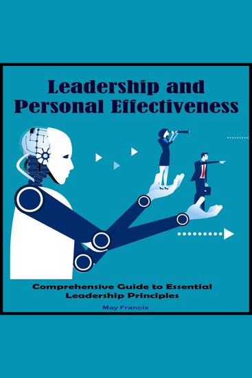 Leadership and Personal Effectiveness - Comprehensive Guide to Essential Leadership Principles - cover