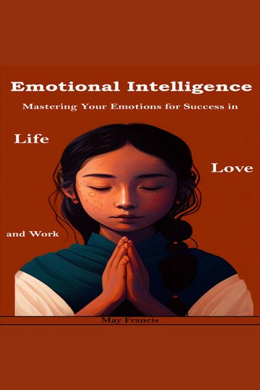 Emotional Intelligence - Mastering Your Emotions for Success in Life Love and Work - cover