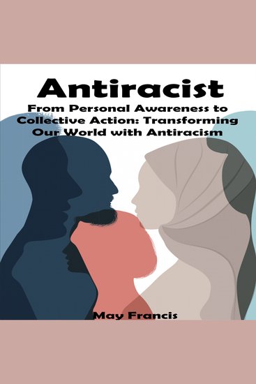 Antiracist - From Personal Awareness to Collective Action: Transforming Our World with Antiracism - cover