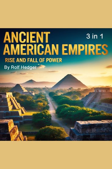 Ancient American Empires - Rise and Fall of Power (3 in 1) - cover