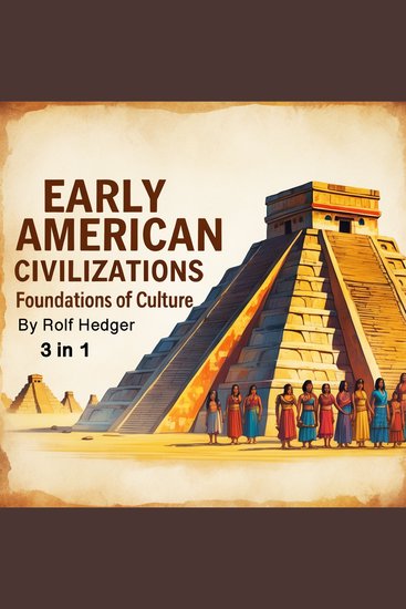 Early American Civilizations - Foundations of Culture (3 in 1) - cover