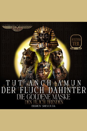 TUTANCHAMUN: Der Fluch dahinter - DIE goldene Maske - Den Fluch beenden - Der letzte Widerstand gegen den Fluch eines zeitlosen Pharaos: Liebe Opfer und Erlösung eine Reise der Liebe und Macht - cover