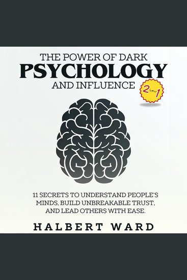 Power of Dark Psychology and Influence The (2 in 1) - 11 Secrets to Understand People's Minds Build Unbreakable Trust and Lead Others With Ease - cover